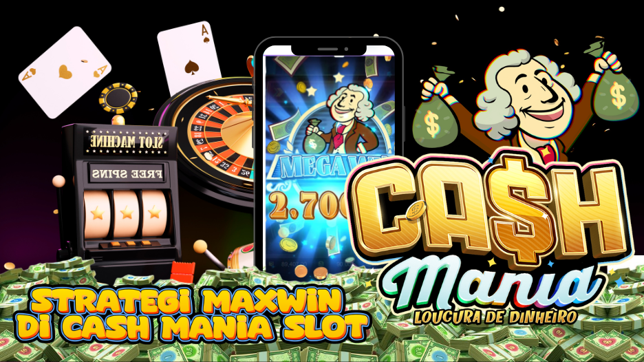 Strategi Maxwin di Cash Mania