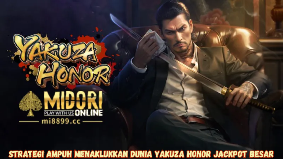 Strategi Ampuh Menaklukkan Dunia Yakuza Honor Jackpot Besar.